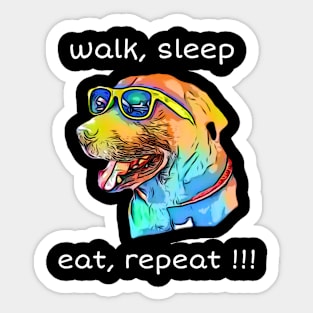 walk, sleep, eat, repeat !!! Sticker